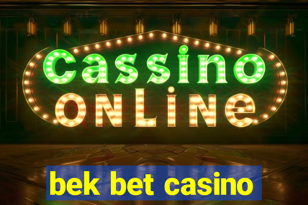 bek bet casino